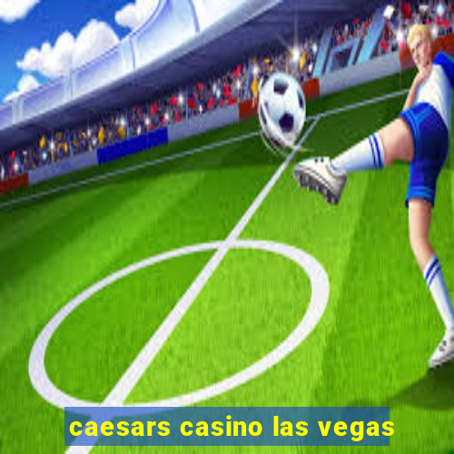 caesars casino las vegas